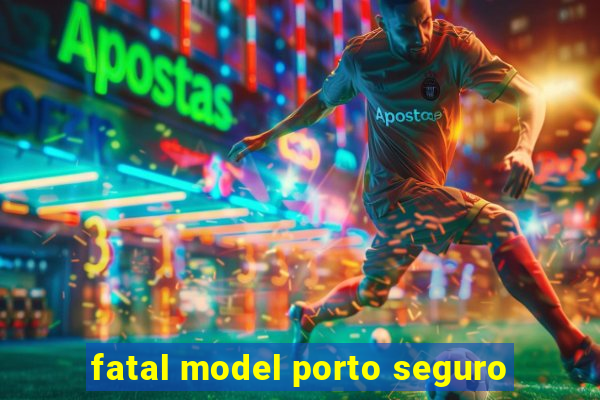 fatal model porto seguro